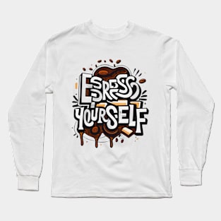 Espresso Yourself Long Sleeve T-Shirt